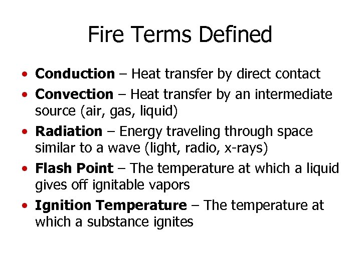 Fire Terms Defined • Conduction – Heat transfer by direct contact • Convection –