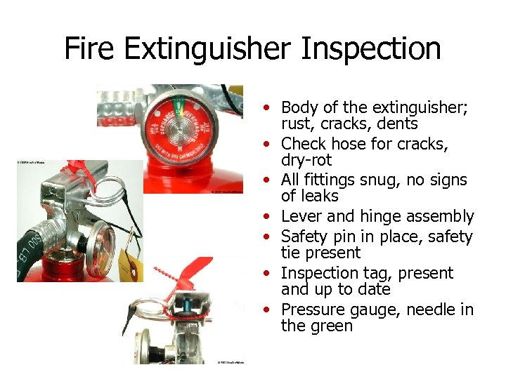 Fire Extinguisher Inspection • Body of the extinguisher; rust, cracks, dents • Check hose