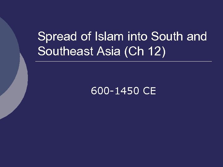 Spread of Islam into South and Southeast Asia (Ch 12) 600 -1450 CE 