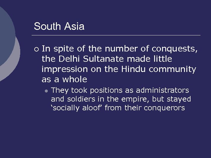 South Asia ¡ In spite of the number of conquests, the Delhi Sultanate made