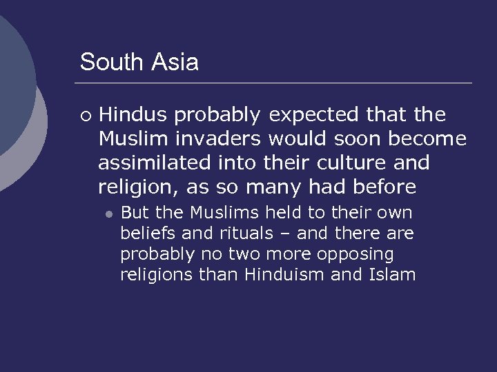 South Asia ¡ Hindus probably expected that the Muslim invaders would soon become assimilated