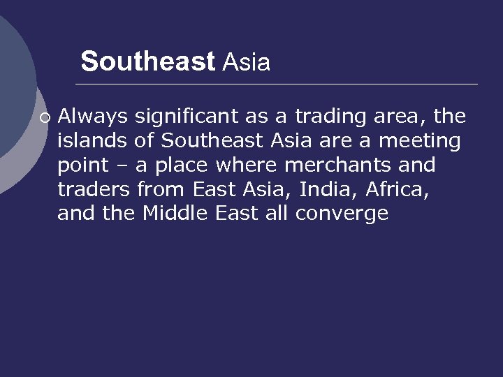 Southeast Asia ¡ Always significant as a trading area, the islands of Southeast Asia