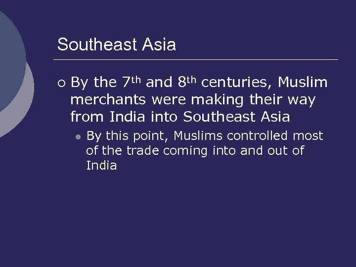 Southeast Asia ¡ By the 7 th and 8 th centuries, Muslim merchants were