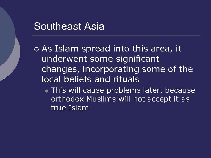 Southeast Asia ¡ As Islam spread into this area, it underwent some significant changes,