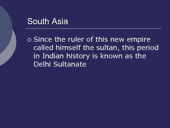 South Asia ¡ Since the ruler of this new empire called himself the sultan,