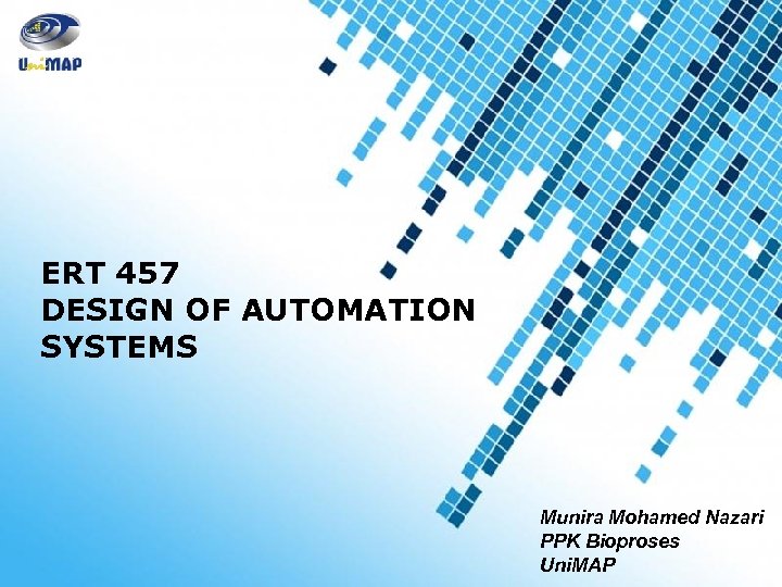 ERT 457 DESIGN OF AUTOMATION SYSTEMS Powerpoint Templates Munira Mohamed Nazari PPK Bioproses Uni.