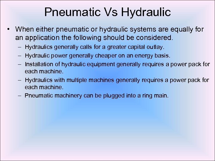 Pneumatic Vs Hydraulic • When either pneumatic or hydraulic systems are equally for an