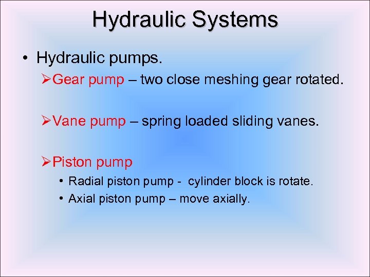 Hydraulic Systems • Hydraulic pumps. ØGear pump – two close meshing gear rotated. ØVane