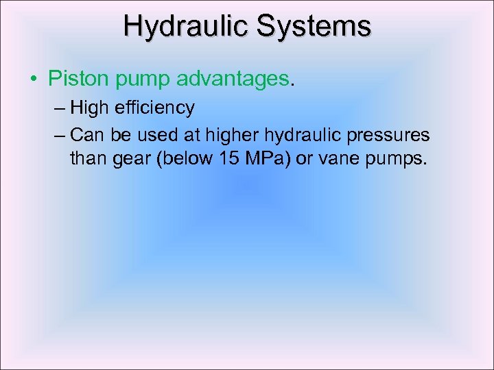 Hydraulic Systems • Piston pump advantages. – High efficiency – Can be used at