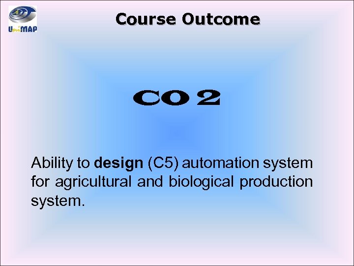 Course Outcome CO 2 Ability to design (C 5) automation system for agricultural and