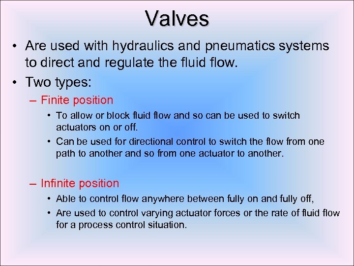 Valves • Are used with hydraulics and pneumatics systems to direct and regulate the