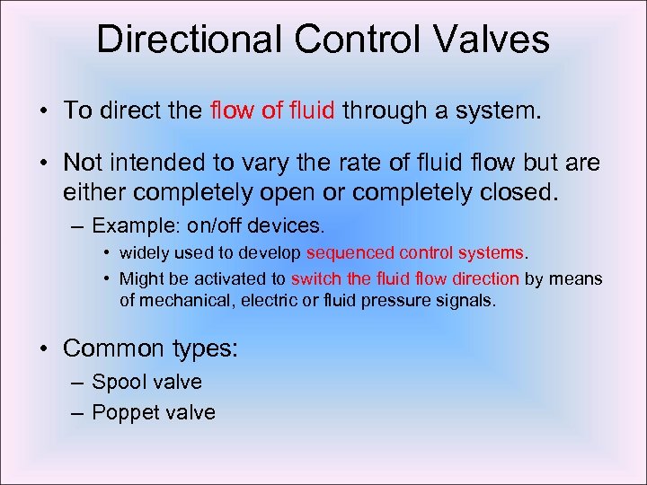 Directional Control Valves • To direct the flow of fluid through a system. •