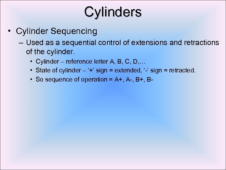 Cylinders • Cylinder Sequencing – Used as a sequential control of extensions and retractions