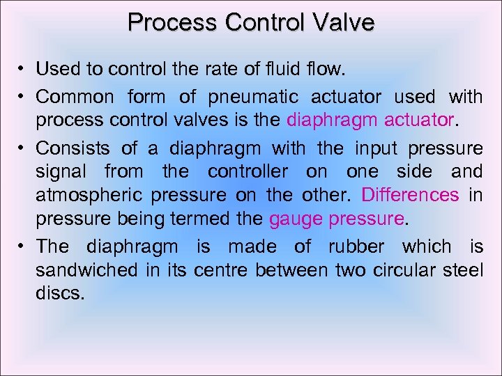 Process Control Valve • Used to control the rate of fluid flow. • Common