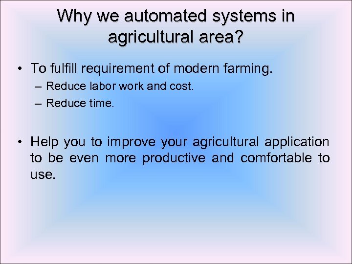 Why we automated systems in agricultural area? • To fulfill requirement of modern farming.