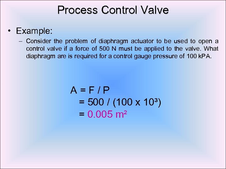 Process Control Valve • Example: – Consider the problem of diaphragm actuator to be