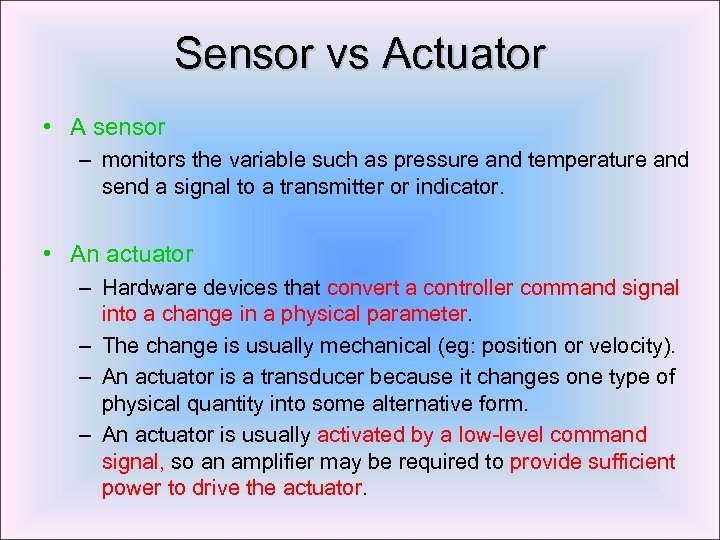 Sensor vs Actuator • A sensor – monitors the variable such as pressure and