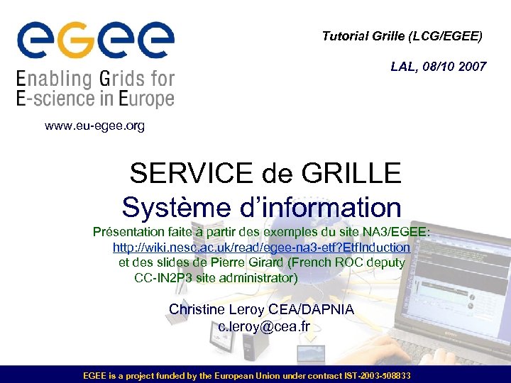 Tutorial Grille (LCG/EGEE) LAL, 08/10 2007 www. eu-egee. org SERVICE de GRILLE Système d’information