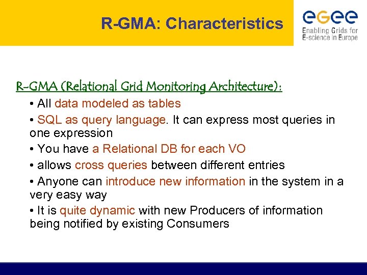 R-GMA: Characteristics R-GMA (Relational Grid Monitoring Architecture): • All data modeled as tables •