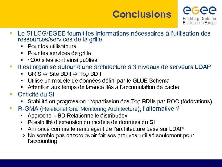 Conclusions • Le SI LCG/EGEE fournit les informations nécessaires à l’utilisation des ressources/services de