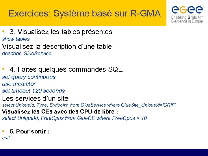 Exercices: Système basé sur R-GMA • 3. Visualisez les tables présentes show tables Visualisez