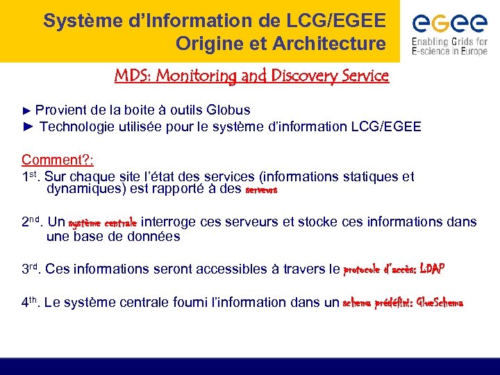 Système d’Information de LCG/EGEE Origine et Architecture MDS: Monitoring and Discovery Service ► Provient