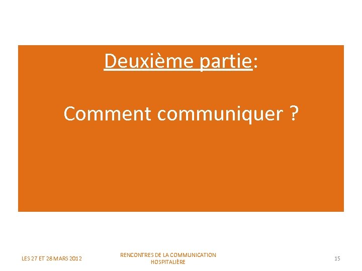Deuxième partie: Comment communiquer ? LES 27 ET 28 MARS 2012 RENCONTRES DE LA
