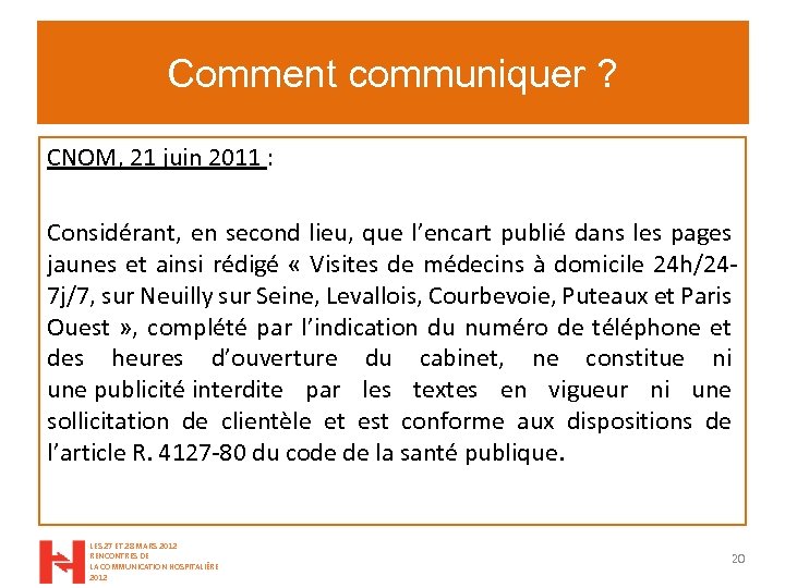 Comment communiquer ? CNOM, 21 juin 2011 : Considérant, en second lieu, que l’encart