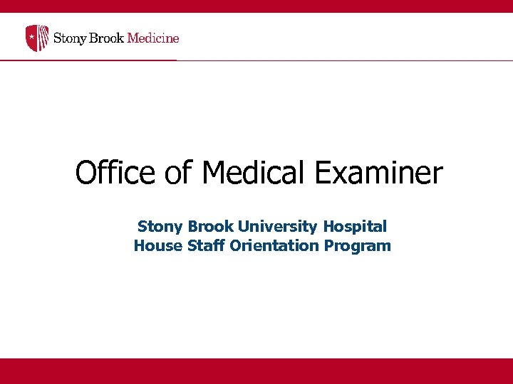 Office of Medical Examiner Stony Brook University Hospital House Staff Orientation Program 