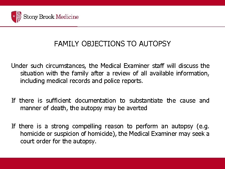 FAMILY OBJECTIONS TO AUTOPSY Under such circumstances, the Medical Examiner staff will discuss the