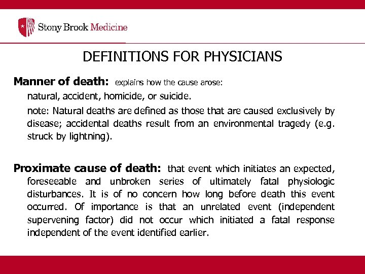 DEFINITIONS FOR PHYSICIANS Manner of death: explains how the cause arose: natural, accident, homicide,