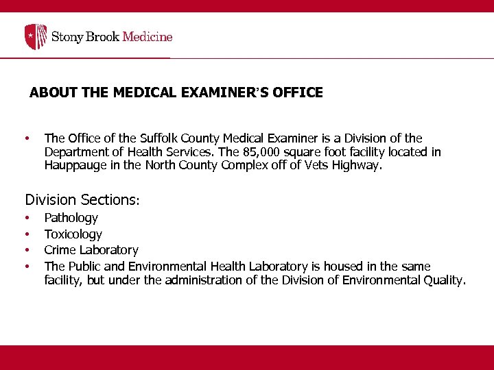 ABOUT THE MEDICAL EXAMINER’S OFFICE • The Office of the Suffolk County Medical Examiner