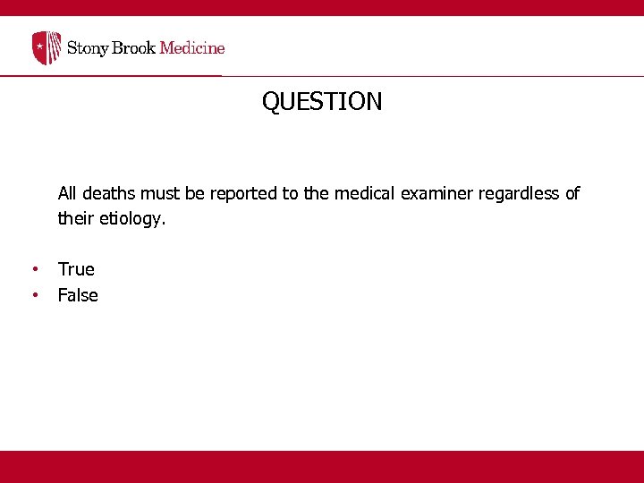 QUESTION All deaths must be reported to the medical examiner regardless of their etiology.