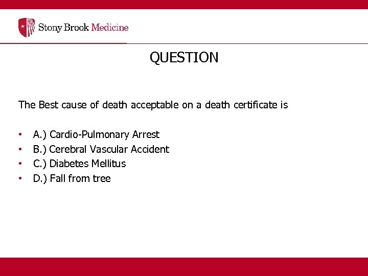 QUESTION The Best cause of death acceptable on a death certificate is • •