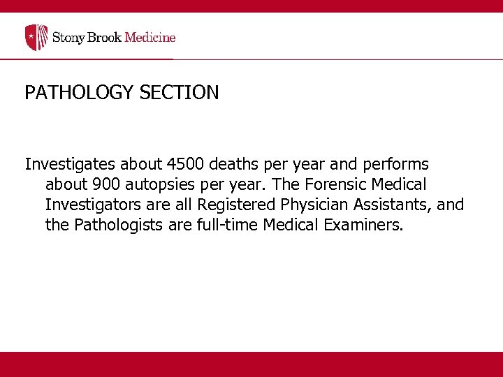 PATHOLOGY SECTION Investigates about 4500 deaths per year and performs about 900 autopsies per