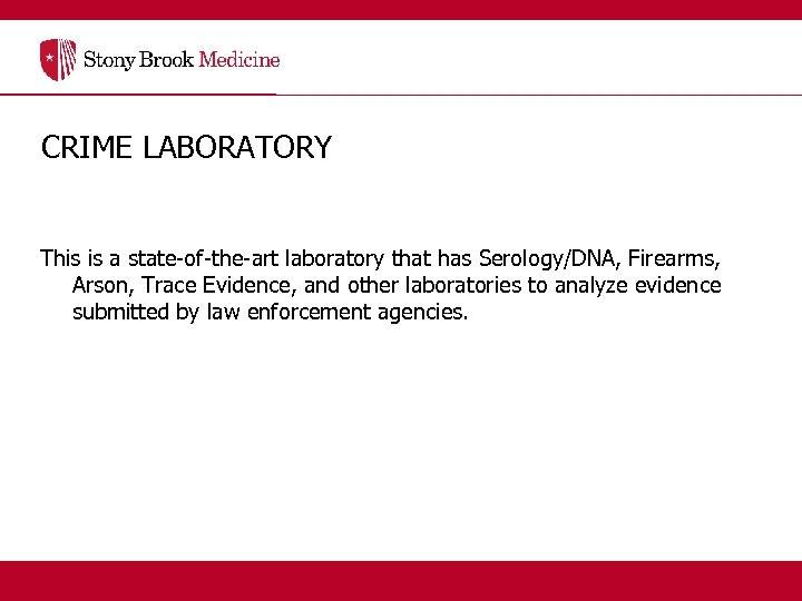 CRIME LABORATORY This is a state-of-the-art laboratory that has Serology/DNA, Firearms, Arson, Trace Evidence,