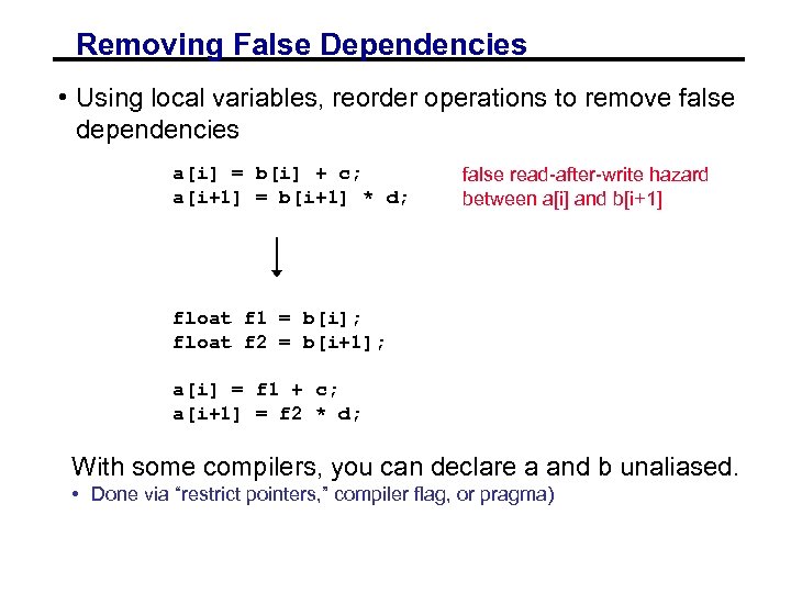 Removing False Dependencies • Using local variables, reorder operations to remove false dependencies a[i]