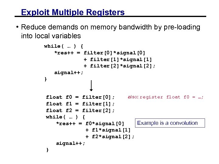 Exploit Multiple Registers • Reduce demands on memory bandwidth by pre-loading into local variables