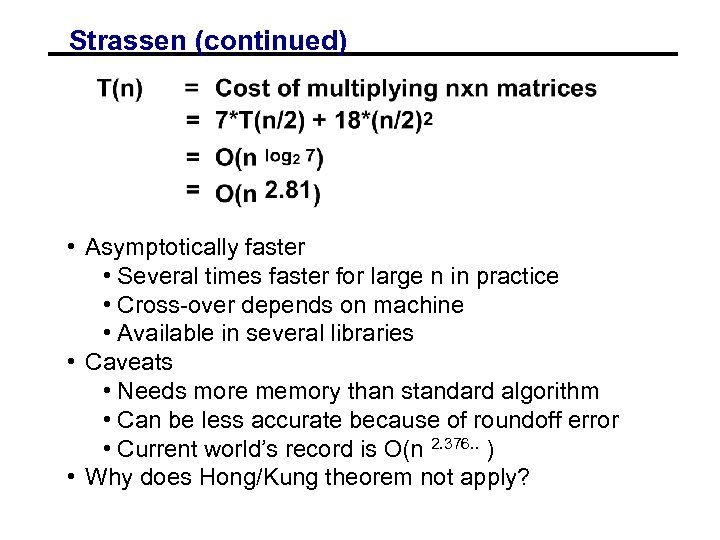 Strassen (continued) • Asymptotically faster • Several times faster for large n in practice