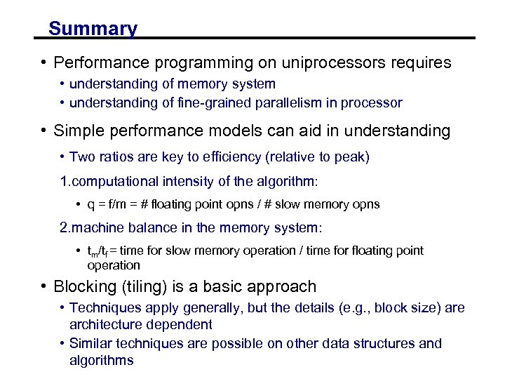 Summary • Performance programming on uniprocessors requires • understanding of memory system • understanding