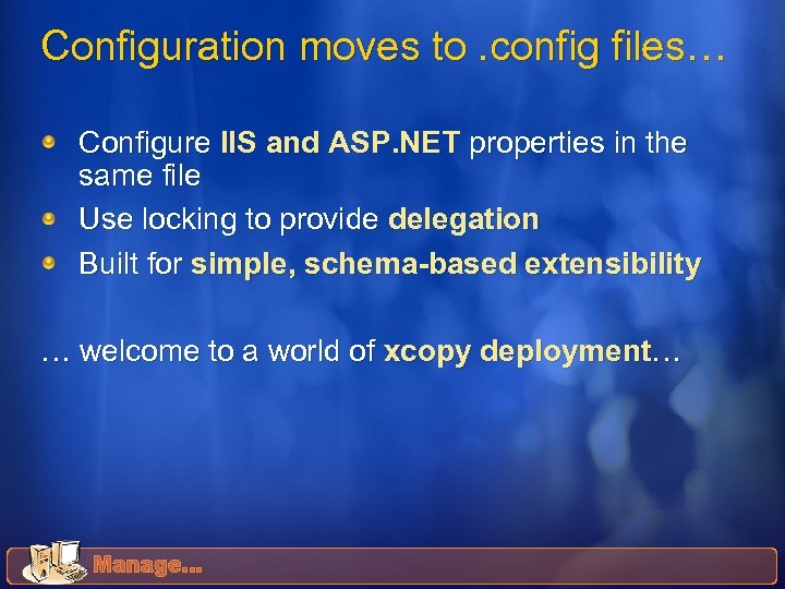 Configuration moves to. config files… Configure IIS and ASP. NET properties in the same