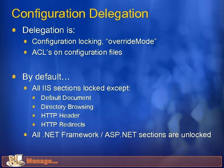 Configuration Delegation is: Configuration locking, “override. Mode” ACL’s on configuration files By default… All