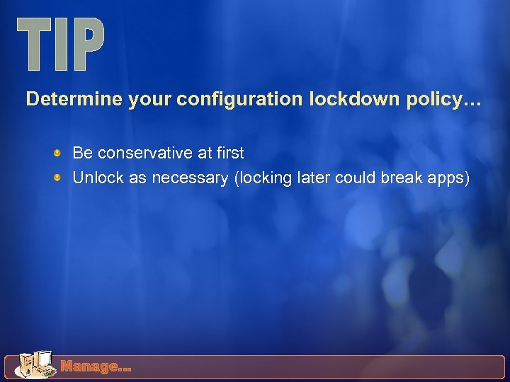 Determine your configuration lockdown policy… Be conservative at first Unlock as necessary (locking later