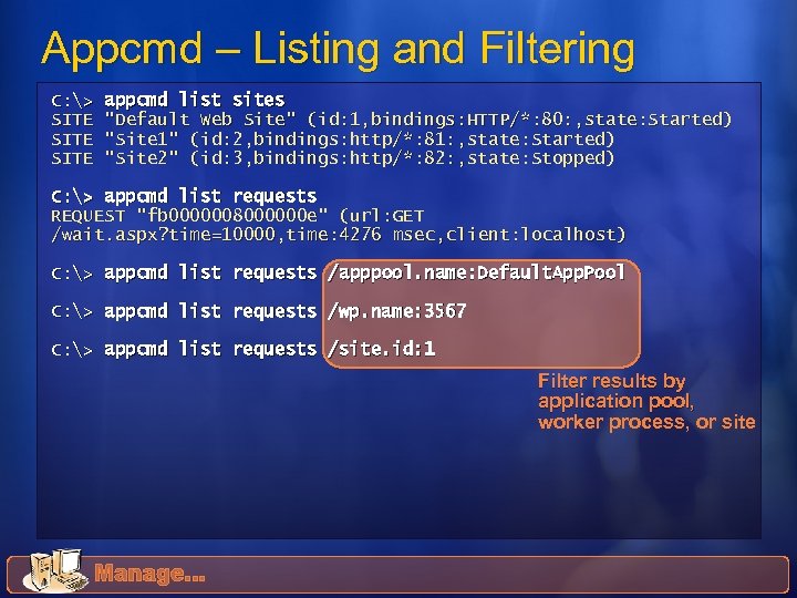Appcmd – Listing and Filtering C: > SITE appcmd list sites 