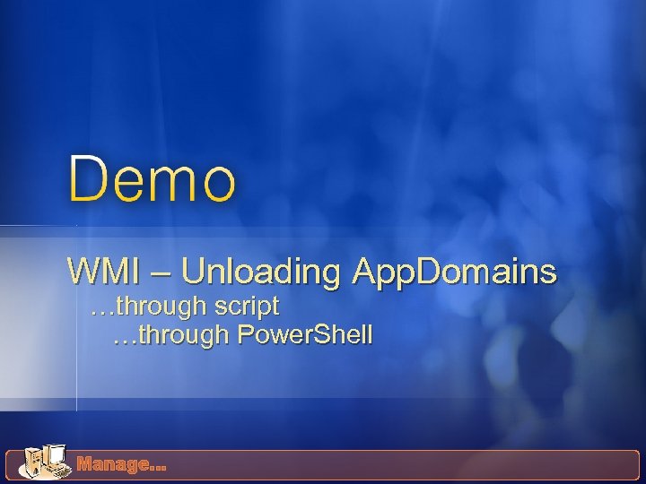 WMI – Unloading App. Domains …through script …through Power. Shell 