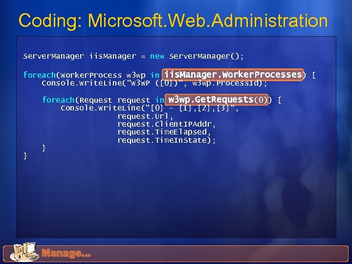 Coding: Microsoft. Web. Administration Server. Manager iis. Manager = new Server. Manager(); foreach(Worker. Process