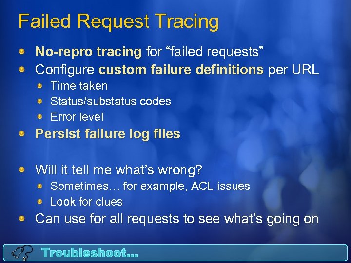 Failed Request Tracing No-repro tracing for “failed requests” Configure custom failure definitions per URL