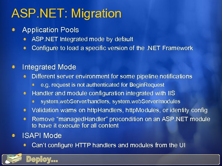 ASP. NET: Migration Application Pools ASP. NET Integrated mode by default Configure to load