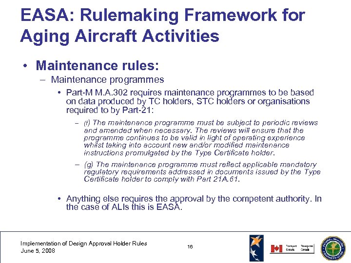 EASA: Rulemaking Framework for Aging Aircraft Activities • Maintenance rules: – Maintenance programmes •