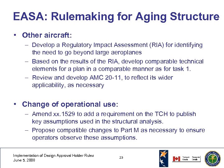 EASA: Rulemaking for Aging Structure • Other aircraft: – Develop a Regulatory Impact Assessment